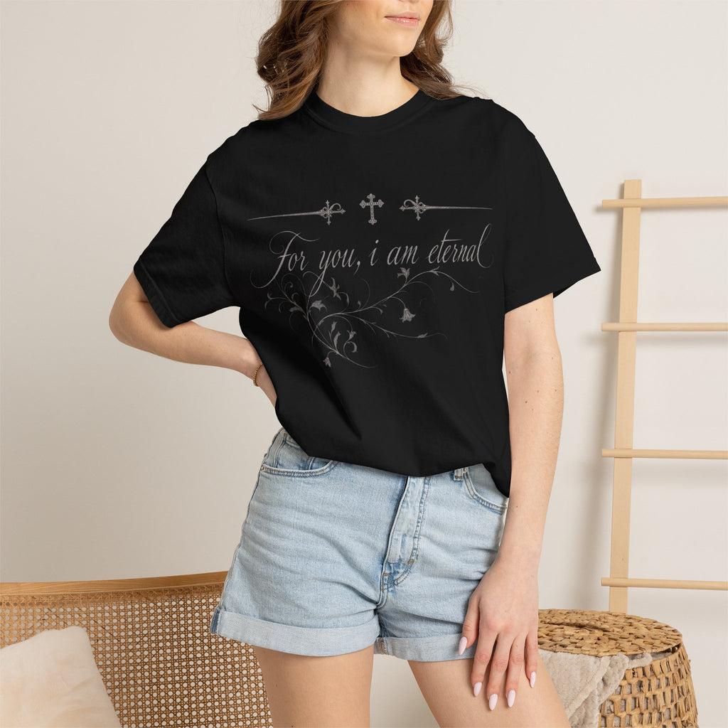 T-shirt — "For you, I am eternal" — Graphic T-shirt