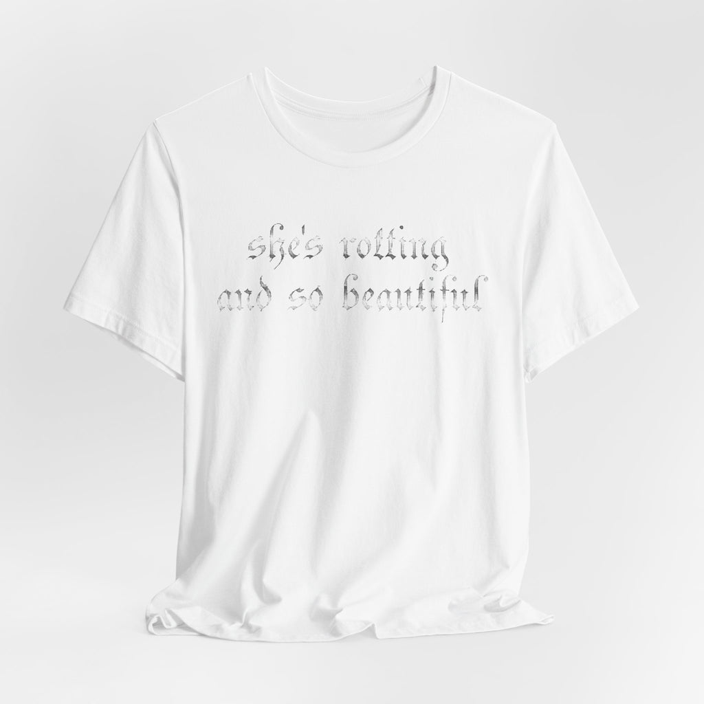 T‑Shirt — She's Rotting and So Beautiful — Graphic Short Sleeve Tee