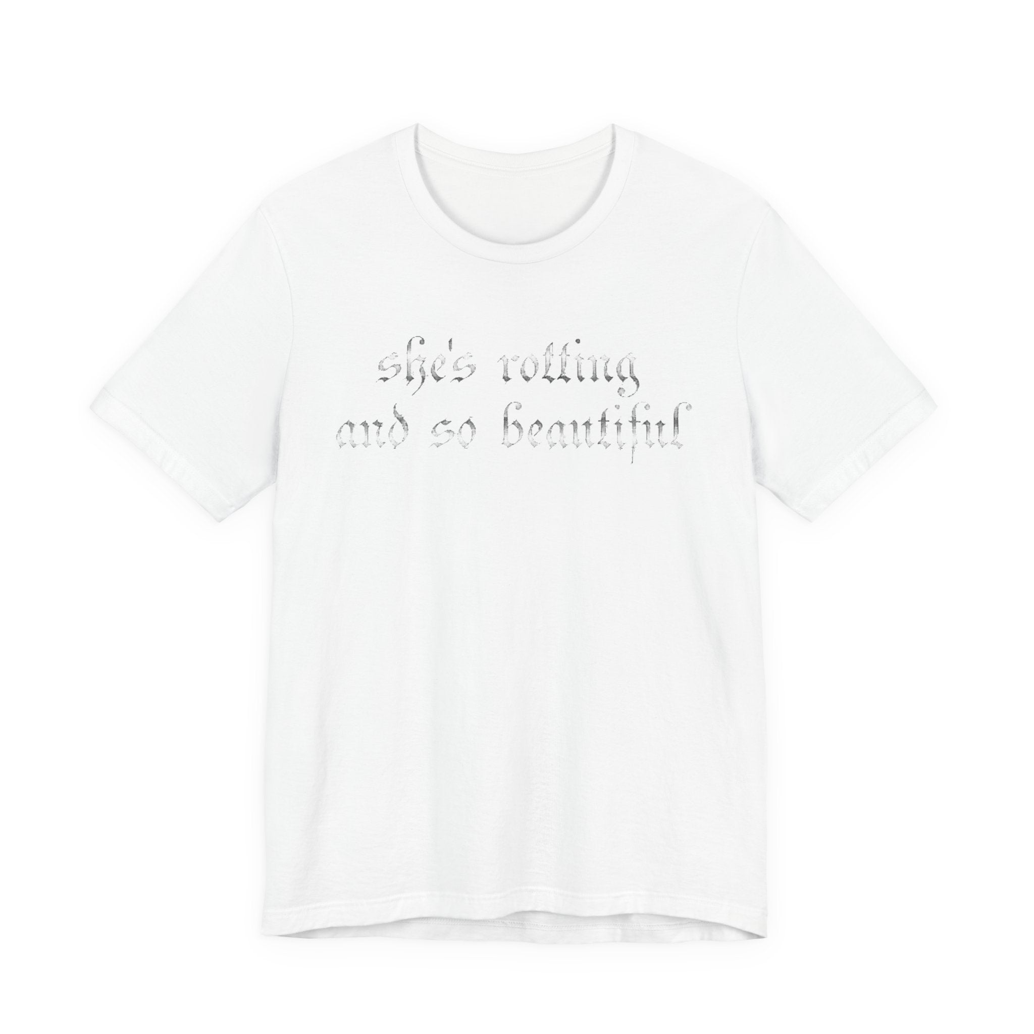 T‑Shirt — She's Rotting and So Beautiful — Graphic Short Sleeve Tee