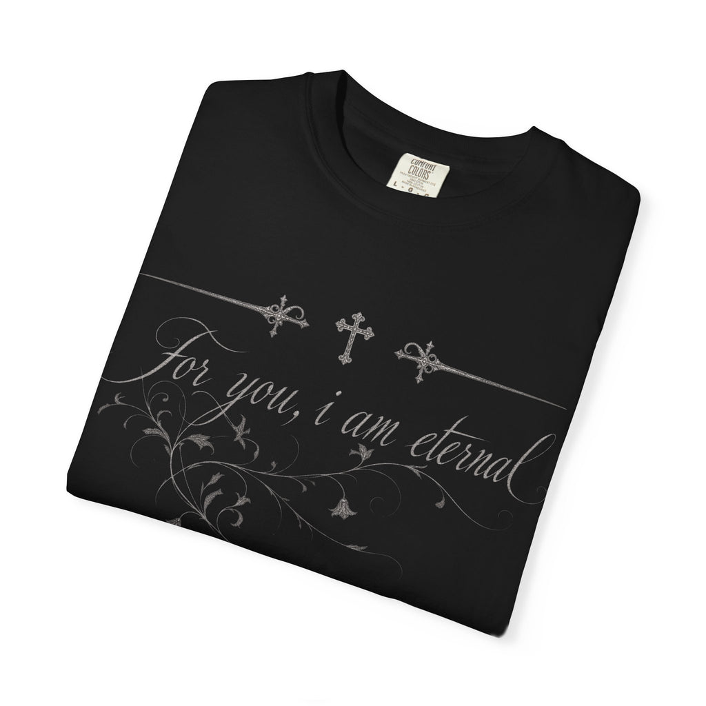 T-shirt — "For you, I am eternal" — Graphic T-shirt