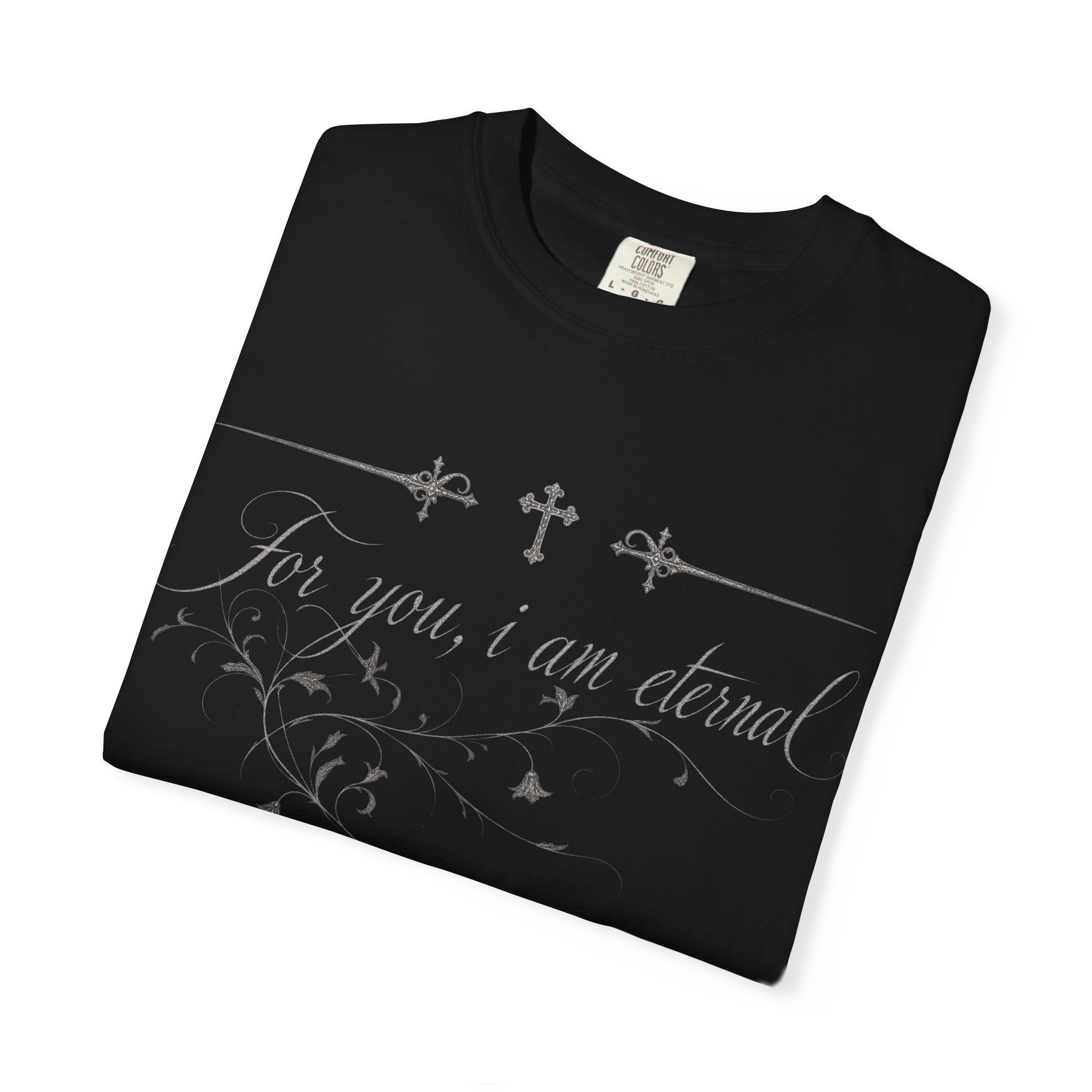 T-shirt — "For you, I am eternal" — Graphic T-shirt