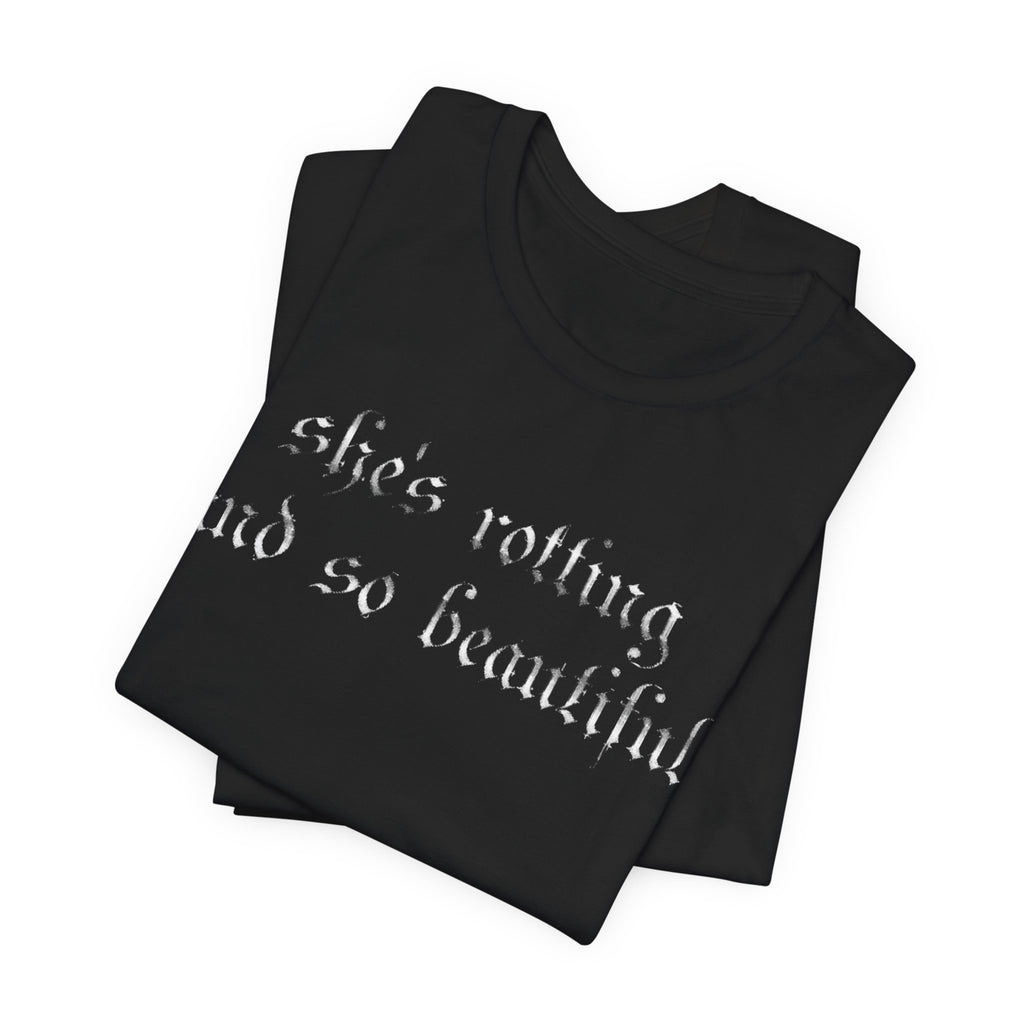 T‑Shirt — She's Rotting and So Beautiful — Graphic Short Sleeve Tee